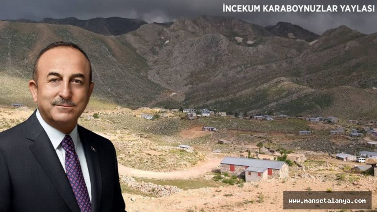 BAKAN ÇAVUŞOĞLU TALİMATI VERDİ İNCEKUM YAYLASI ELEKTRİĞE KAVUŞUYOR