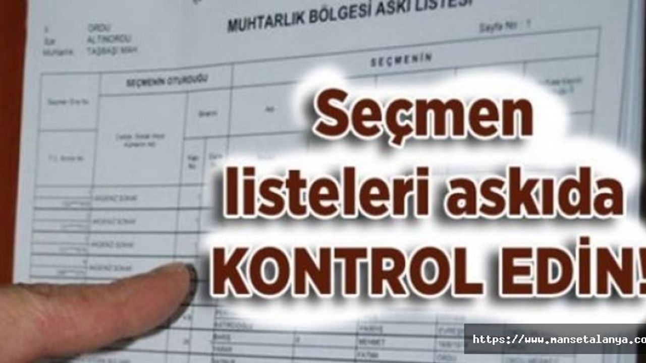 SEÇMEN LİSTELERİ ASKIDA. BAĞLI BULUNDUĞUNUZ MUHTARLIKTA İSMİNİZİ KONTROL EDİN!