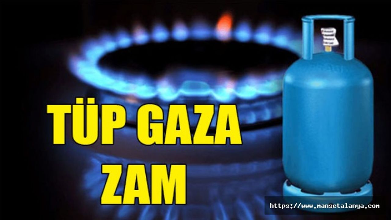 TÜP FİYATLARINA ZAM ÜSTÜNE ZAM! BİR AYDA İKİ KEZ ARTTI. İŞTE YENİ FİYAT!