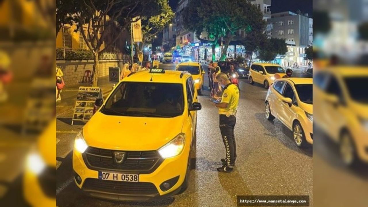 ALANYA POLİSİ, TAKSİCİLERİN GÖZÜNÜN YAŞINA BAKMIYOR!