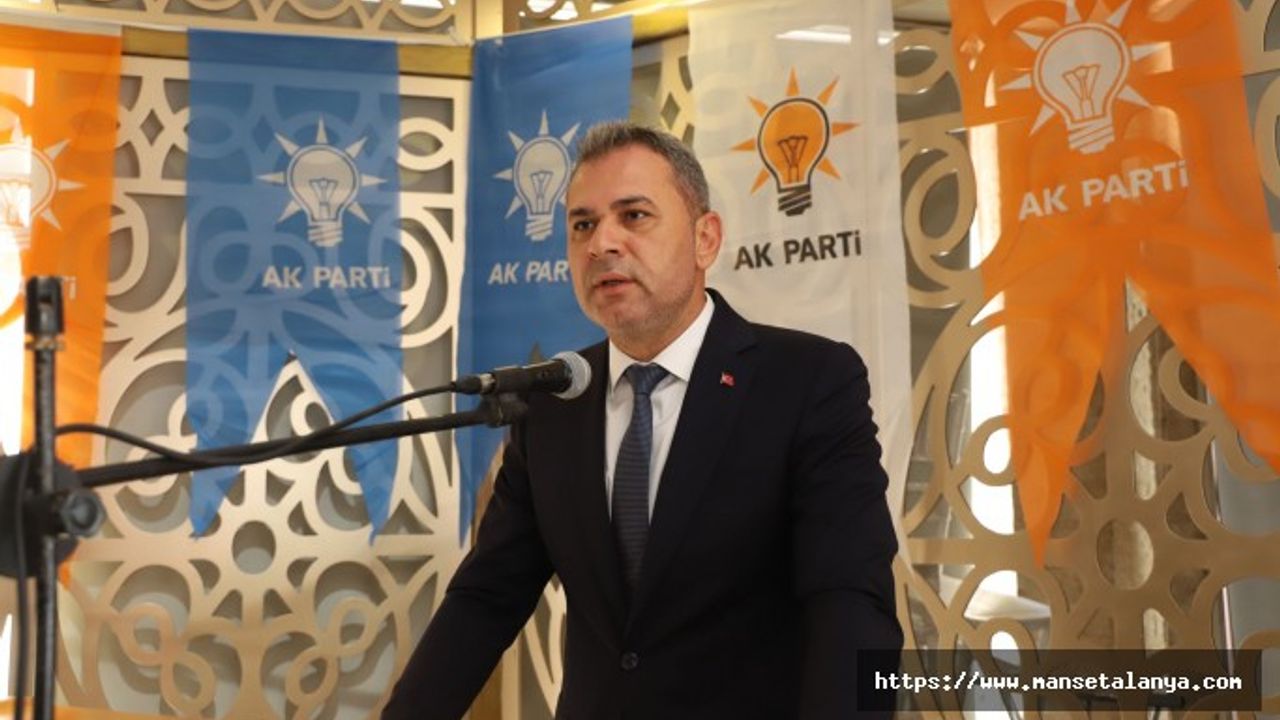 AK PARTİ TEŞKİLAT BAŞKANI TAVLI: 2024'DE ALANYA AK BELEDİYECİLİKLE BULUŞACAK