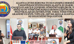 ALANYA SU HAKKI ÇALIŞTAYLARI TAMAMLANDI: ORTAK AKILLA SUYUN GELECEĞİ YENİDEN YAZILIYOR