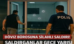 Döviz Bürosuna Silahlı Saldırı! Saldırganlar Gece Yarısı Ortadan Kayboldu