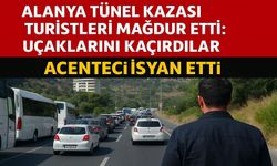 Alanya Tünel Kazası Turistleri Vurdu: Havalimanına Ulaşamadılar