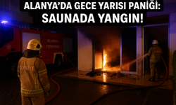 ALANYA’DA GECE YARISI PANİĞİ: SAUNADA YANGIN!