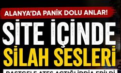SİTE İÇİNDE SİLAH SESLERİ: ALANYA’DA PANİK!