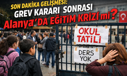 Son Dakika Gelişmesi: Grev Kararı Sonrası Alanya’da Eğitim Krizi mi?