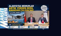 Alanya’da Memurlar Artık Yerden Değil Havadan Çalışacak! Hazırlanın