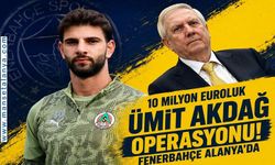 10 Milyon Euroluk Ümit Akdağ Operasyonu! Fenerbahçe Alanya’da