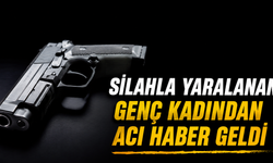 Silahla Yaralanan Genç Kadından Acı Haber Geldi