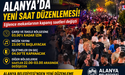 Alanya’da Eğlence Mekanlarına Yeni Saat Ayarı!
