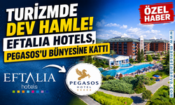 Turizmde dev hamle! Eftalia Hotels, Pegasos'u bünyesine kattı