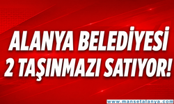 Alanya’da 57 Milyon Liralık Arsa Satışı İçin İhale