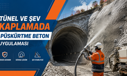 Tünel ve Şev Kaplamada Püskürtme Beton Uygulaması
