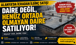 Alanya’da icradan ilginç satış: Daire değil, henüz ortada olmayan daire satılıyor!