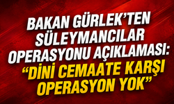 Bakan Gürlek’ten Süleymancılar Operasyonu Açıklaması: “Dini Cemaate Karşı Operasyon Yok”