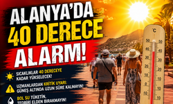 Alanya’da 40 Derece Alarmı!