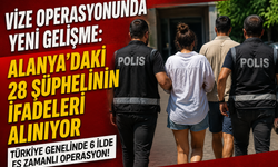 Vize Operasyonunda Yeni Gelişme: Alanya’daki 28 Şüphelinin İfadeleri Alınıyor