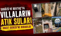Sugözü ve Bektaş’ta Villaların Atık Suları Hacet Deresi’ne Bırakıldı: Başkan suç duyurusunda bulundu
