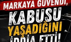 “Markaya Güvendi, Kabusu Yaşadığını İddia Etti”