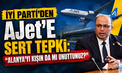 İYİ PARTİ’DEN AJet’E SERT TEPKİ: “ALANYA’YI KIŞIN DA MI UNUTTUNUZ?”
