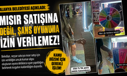Alanya Belediyesi’nden seyyar mısır satıcısı açıklaması: “Sorun satış değil, şans oyunu”