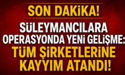 Süleymancılar Soruşturmasında Yeni Aşama! 33 Şirkete Kayyım Atandı