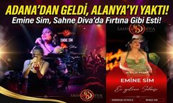 Adana’dan Alanya’ya Müzik Fırtınası: Emine Sim Sahne Diva’da Tozu Dumana Kattı!