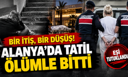 BİR İTİŞ, BİR DÜŞÜŞ! ALANYA’DA TATİL ÖLÜMLE BİTTİ