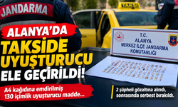 ALANYA’DA TAKSİ RADARDA! A4 KAĞIDINA EMDİRİLMİŞ UYUŞTURUCU ELE GEÇİRİLDİ