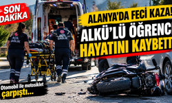 ALANYA’DA FECİ KAZA! ALKÜ’LÜ YAĞNUR DAMLA HAYATINI KAYBETTİ