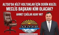 Gözler 17 Ekim’de! ALTSO’da Kilit Koltuklar İçin Derin Kulis Büyüyor: Meclis Başkanı Ahmet Çağlar mı Oluyor?