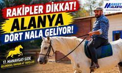 ALANYA’NIN ATLARI VİTES YÜKSELTTİ!