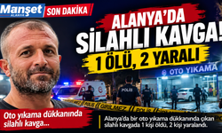 ALANYA’DA KANLI GECE! OTO YIKAMADA SİLAHLAR KONUŞTU: 1 ÖLÜ, 2 YARALI