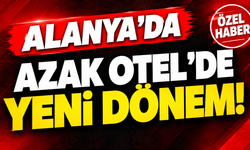 ALANYA’DA AZAK OTEL’DE YENİ DÖNEM!