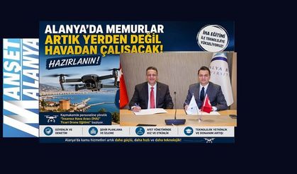 Alanya’da Memurlar Artık Yerden Değil Havadan Çalışacak! Hazırlanın