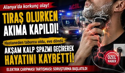 Alanya’da Tıraş Faciası! Elektrik Çarptı, Saatler Sonra Hayatını Kaybetti