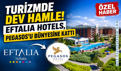 Turizmde dev hamle! Eftalia Hotels, Pegasos'u bünyesine kattı