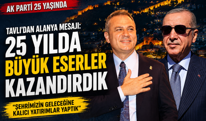 Alanya’da 25 Yıllık AK Parti Karnesi: Ulaşımdan Sağlığa, Eğitimden Turizme Yatırımlar 7. Tavlı, AK Parti’nin 25 Yılı
