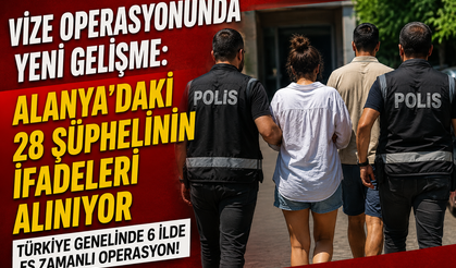 Vize Operasyonunda Yeni Gelişme: Alanya’daki 28 Şüphelinin İfadeleri Alınıyor