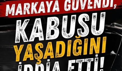“Markaya Güvendi, Kabusu Yaşadığını İddia Etti”