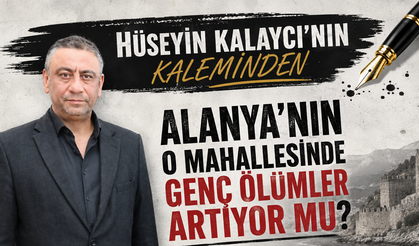 Alanya’nın O Mahallesinde Genç Ölümler Artıyor mu?