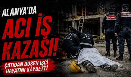 Alanya’da Acı İş Kazası: Çatıdan Düşen İşçi Hayatını Kaybetti