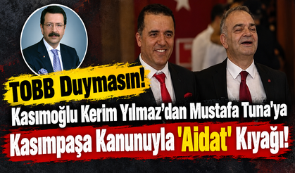 TOBB Duymasın! Kasımoğlu Kerim Yılmaz’dan Mustafa Tuna Seçilsin Diye Hukuksuz Aidat Kıyağı!