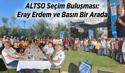 Seçim Öncesi Basınla Bir Araya Gelen ALTSO Başkanı Eray Erdem’den Dürüst Açıklamalar