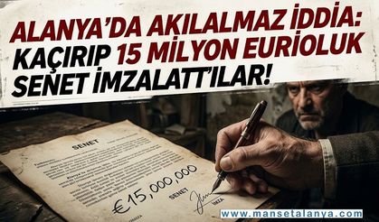Alanya’da Dağlık Alanda Kâbus! 15 Milyon Euroluk Senet İddiası
