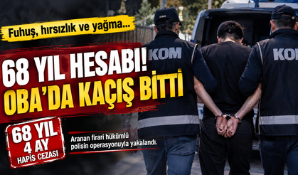 68 YIL HESABI! ALANYA OBA’DA KAÇIŞ BİTTİ