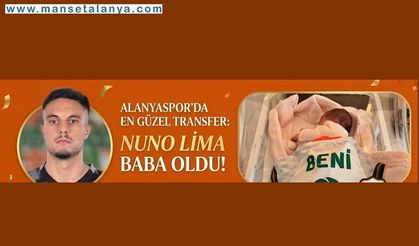 Alanyaspor’da En Güzel Transfer: Nuno Lima Baba Oldu!