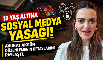 15 YAŞ ALTINA SOSYAL MEDYA YASAĞI! AVUKAT AKGÜN DÜZENLEMENİN DETAYLARINI PAYLAŞTI