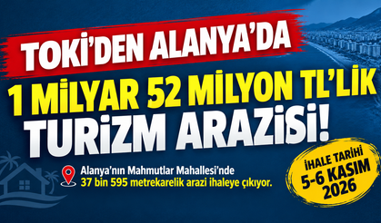 13 ARAZİ SATIŞA ÇIKIYOR! ALANYA’DAKİ PARSELİN BEDELİ 1 MİLYAR TL’Yİ AŞTI